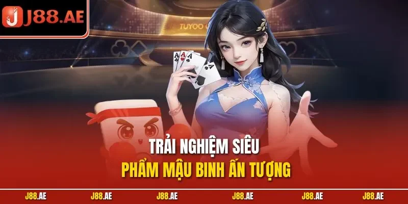 Trải nghiệm siêu phẩm Mậu Binh ấn tượng